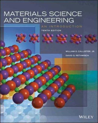  Materials Science and Engineering: An Introduction - Unlocking the Mysteries of Matter Through Ingenious Equations and Inspiring Applications